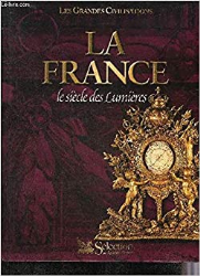 La France : Le siècle des Lumières (Les grandes civilisations)